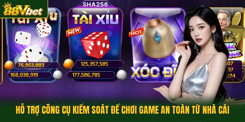 Hỗ trợ công cụ kiểm soát để chơi game an toàn từ nhà cái