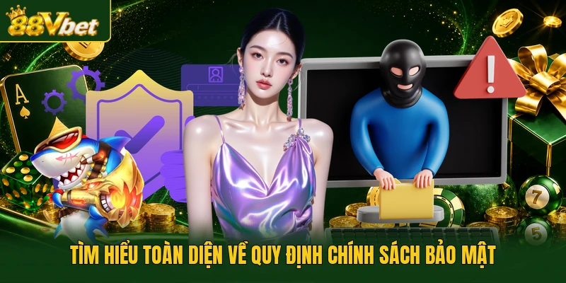 Tìm hiểu toàn diện về quy định chính sách bảo mật